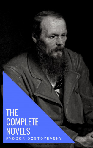 Fyodor Dostoevsky, knowledge house: Fyodor Dostoyevsky: The Complete Novels