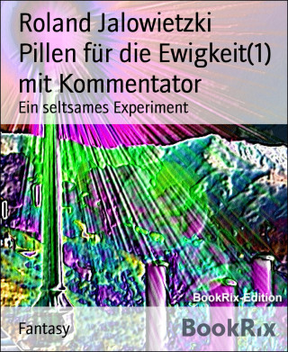 Roland Jalowietzki: Pillen für die Ewigkeit(1) mit Kommentator