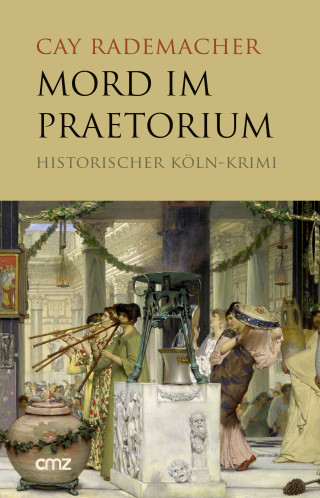 Cay Rademacher: Mord im Praetorium