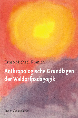 Ernst-Michael Kranich: Anthropologische Grundlagen der Waldorfpädagogik