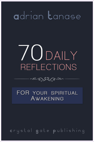 Adrian Tanase: 70 Daily Reflections For Your Spiritual Awakening