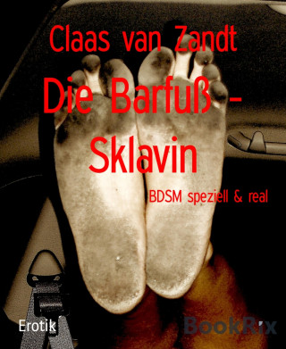 Claas van Zandt: Die Barfuß - Sklavin