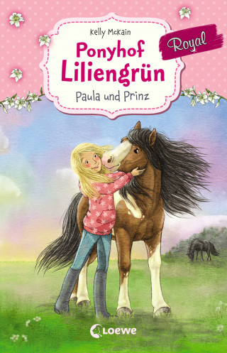 Kelly McKain: Ponyhof Liliengrün Royal (Band 2) - Paula und Prinz