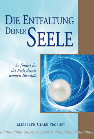 Elizabeth C Prophet: Die Entfaltung deiner Seele
