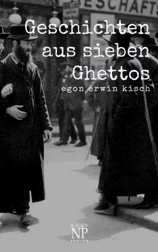 Egon Erwin Kisch: Geschichten aus sieben Ghettos
