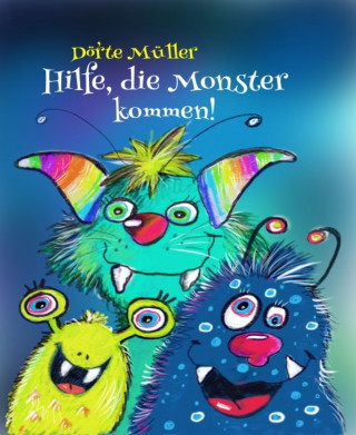 Dörte Müller: Hilfe, die Monster kommen!