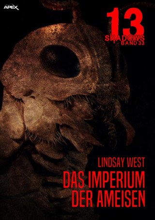 Lindsay West: 13 SHADOWS, Band 33: DAS IMPERIUM DER AMEISEN