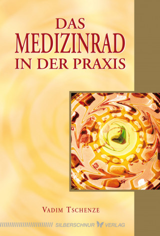 Vadim Tschenze: Das Medizinrad in der Praxis