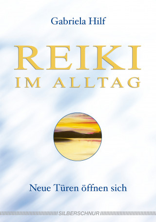 Gabriela Hilf: Reiki im Alltag