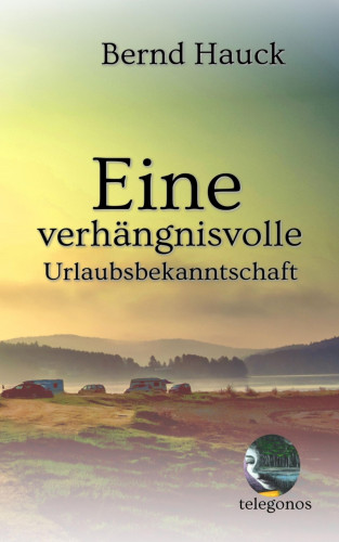 Bernd Hauck: Eine verhängnisvolle Urlaubsbekanntschaft
