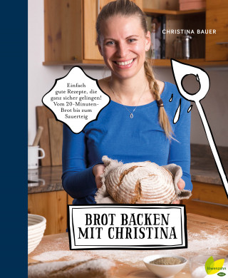 Christina Bauer: Brot backen mit Christina
