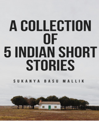 Sukanya Basu Mallik: A modern collection of 5 Indian short stories