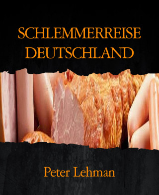 Peter Lehman: SCHLEMMERREISE DEUTSCHLAND