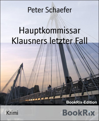 Peter Schaefer: Hauptkommissar Klausners letzter Fall