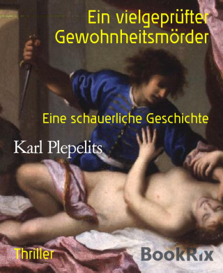 Karl Plepelits: Ein vielgeprüfter Gewohnheitsmörder