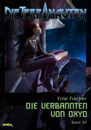 Erno Fischer: DIE TERRANAUTEN, Band 32: DIE VERBANNTEN VON OXYD
