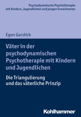 Egon Garstick: Väter in der psychodynamischen Psychotherapie mit Kindern und Jugendlichen