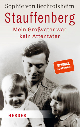 Sophie von Bechtolsheim: Stauffenberg - mein Großvater war kein Attentäter