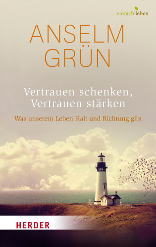 Anselm Grün: Vertrauen schenken, Vertrauen stärken