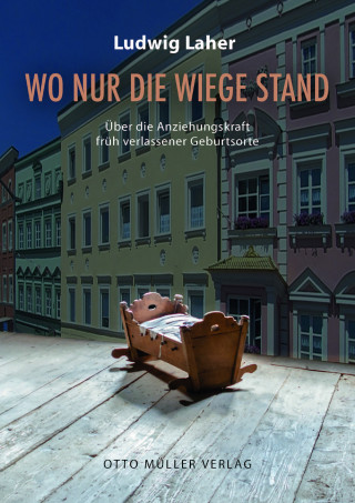 Ludwig Laher: Wo nur die Wiege stand