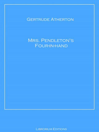 Gertrude Atherton: Mrs. Pendleton's Four-in-hand