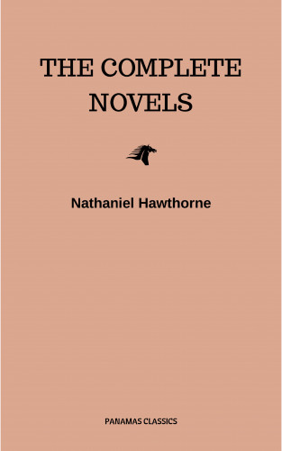 Nathaniel Hawthorne: Nathaniel Hawthorne: The Complete Novels