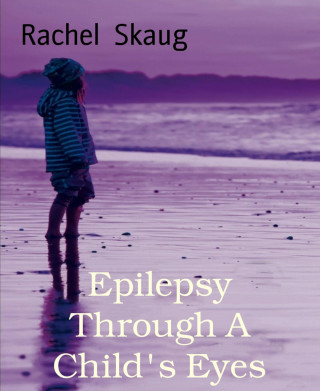Rachel Skaug: Epilepsy Through A Child's Eyes