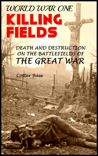 Cotter Bass: WORLD WAR ONE KILLING FIELDS