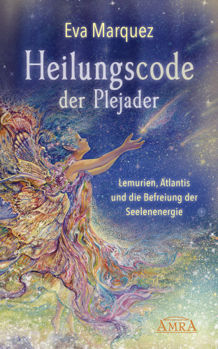 Eva Marquez: HEILUNGSCODE DER PLEJADER Band 1: Lemurien, Atlantis und die Befreiung der Seelenenergie