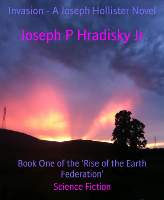 Joseph P Hradisky Jr: Invasion - A Joseph Hollister Novel