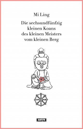 Mi Ling: Die sechsundfünfzig kleinen Koans des kleinen Meisters vom kleinen Berg