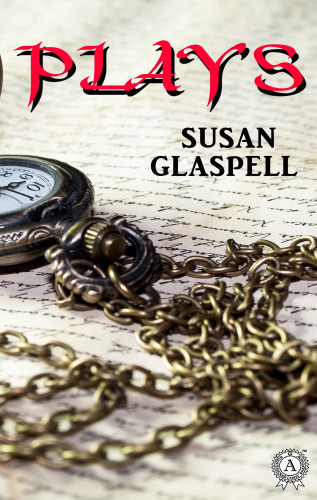 Susan Glaspell: Plays