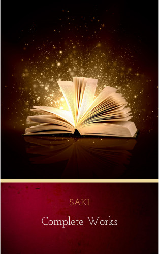 Saki: The complete works of Saki