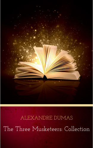 Alexandre Dumas: The Three Musketeers: Collection