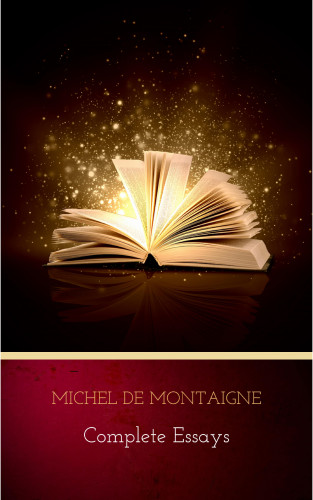 Michel de Montaigne: Complete Essays
