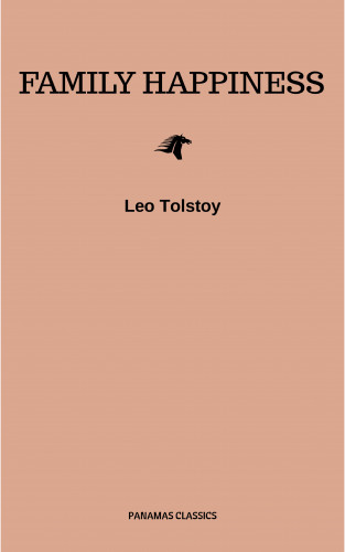 Leo Tolstoy: Family Happiness and Other Stories