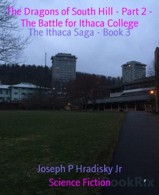 Joseph P Hradisky Jr: The Dragons of South Hill - Part 2 - The Battle for Ithaca College