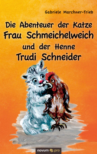 Gabriele Marchner-Trieb: Die Abenteuer der Katze Frau Schmeichelweich und der Henne Trudi Schneider