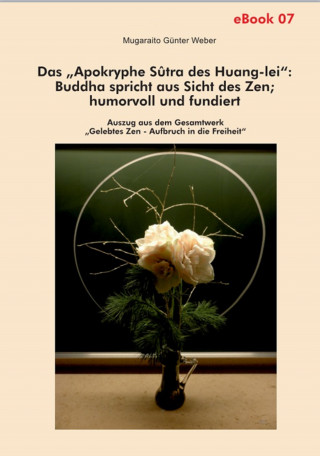 Mugaraito Günter Weber: Das "Apokryphe Sûtra des Huang-lei": Buddha spricht aus Sicht des Zen; humorvoll und fundiert