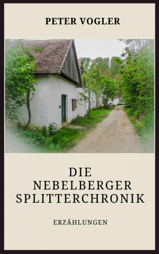 Peter Vogler: Die Nebelberger Splitterchronik