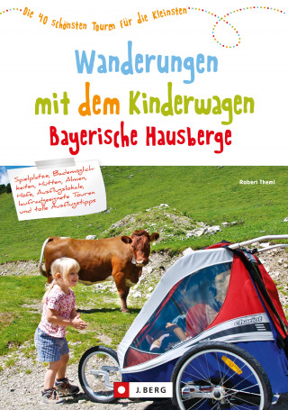 Robert Theml: Wanderungen mit dem Kinderwagen Bayerische Hausberge