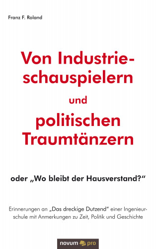 Franz F. Roland: Von Industrieschauspielern und politischen Traumtänzern