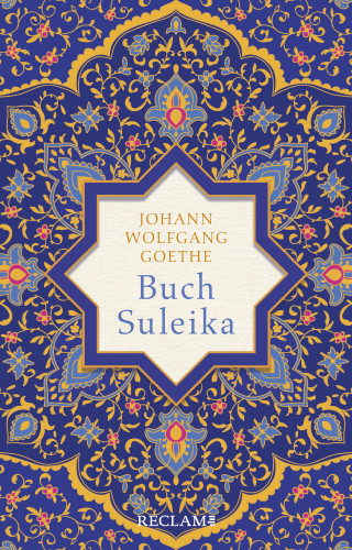 Johann Wolfgang Goethe: Buch Suleika. Gedichte aus dem West-östlichen Divan
