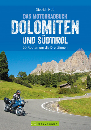 Dietrich Hub: Das Motorradbuch Dolomiten und Südtirol