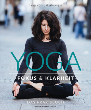 Tina von Jakubowski: Yoga - Fokus und Klarheit