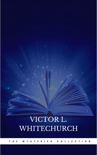Victor L. Whitechurch: Victor L. Whitechurch: The Mysteries Collection