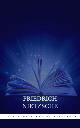 Friedrich Nietzsche: Basic Writings of Nietzsche (Modern Library Classics)