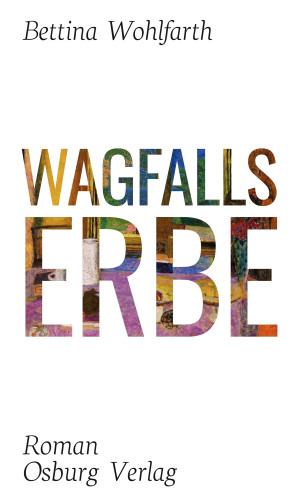 Bettina Wohlfarth: Wagfalls Erbe