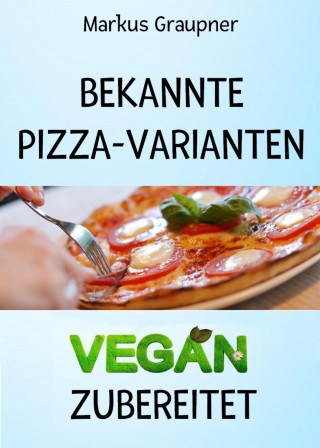 Markus Graupner: Bekannte Pizza-Varianten vegan zubereitet