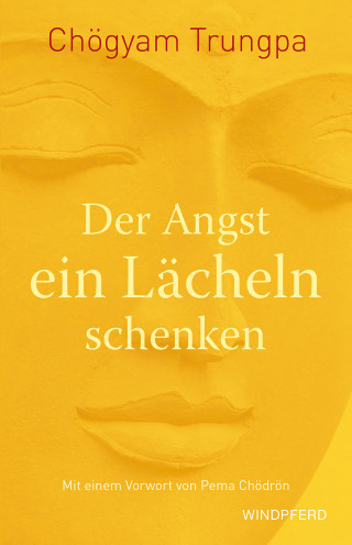 Chögyam Trungpa: Der Angst ein Lächeln schenken